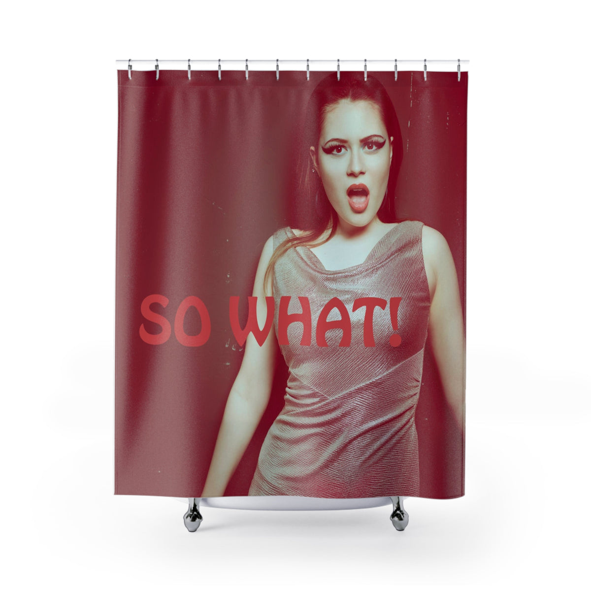 front view of a shower curtain with a fashion woman saying So What!