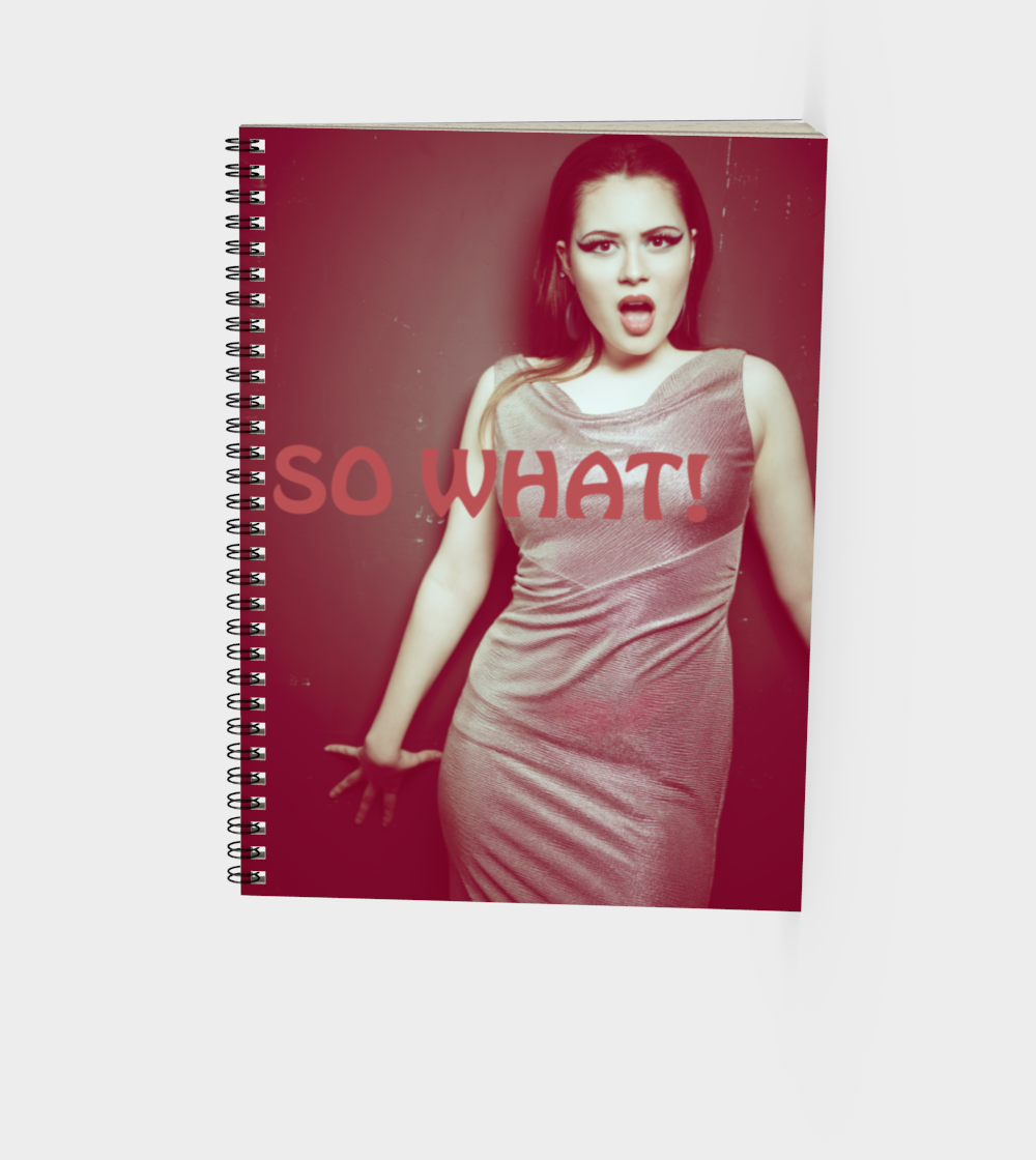 Spiral bound journal with a surprised woman in a flashy dress with the words So What! on the cover